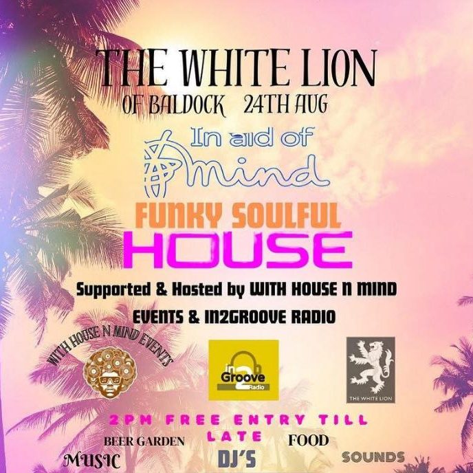 The White Lion, Baldock poster The White Lion, Baldock poster, funky soulful house event supporting Mind, hosted by House N Mind Events and In2G